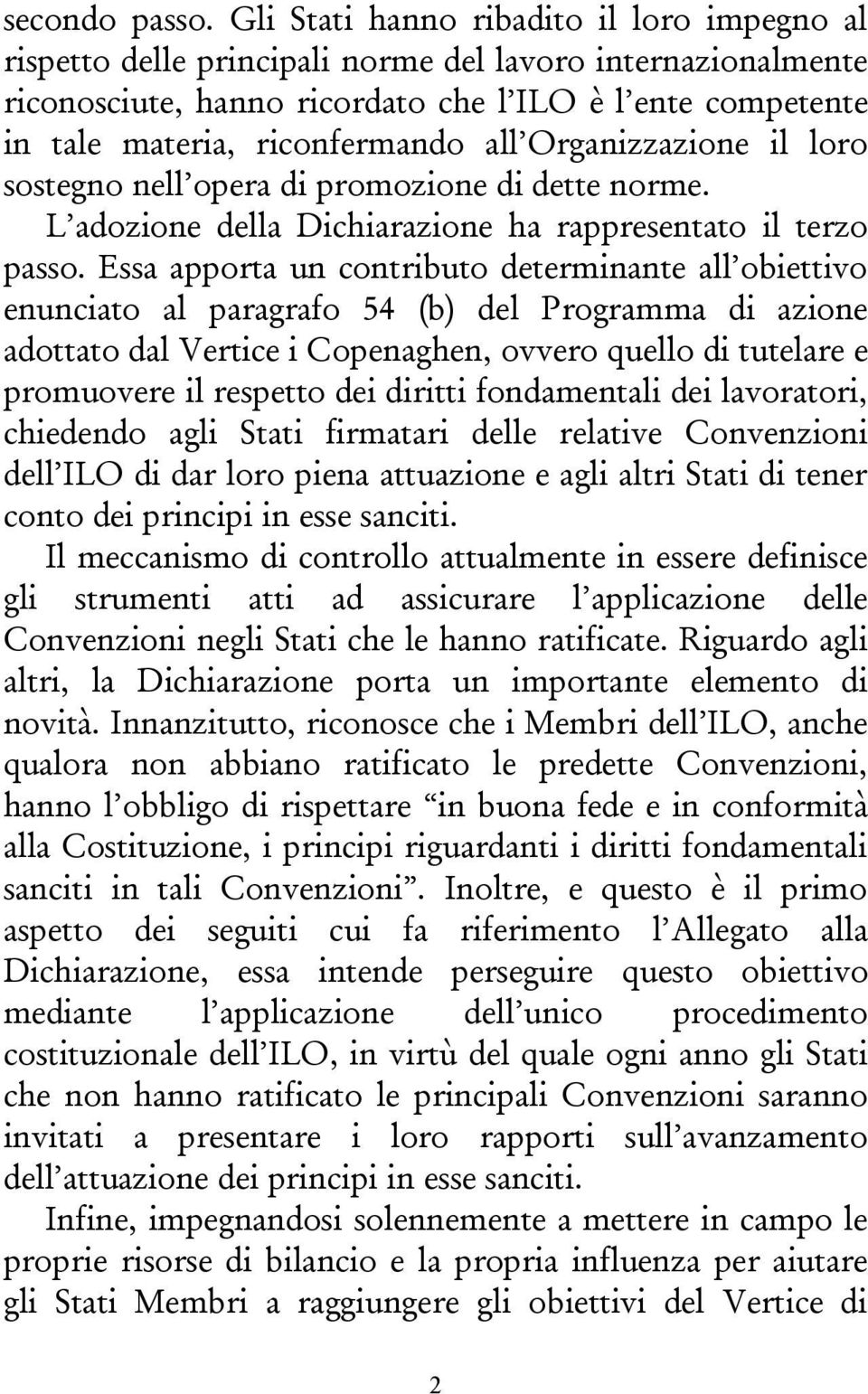 all Organizzazione il loro sostegno nell opera di promozione di dette norme. L adozione della Dichiarazione ha rappresentato il terzo passo.