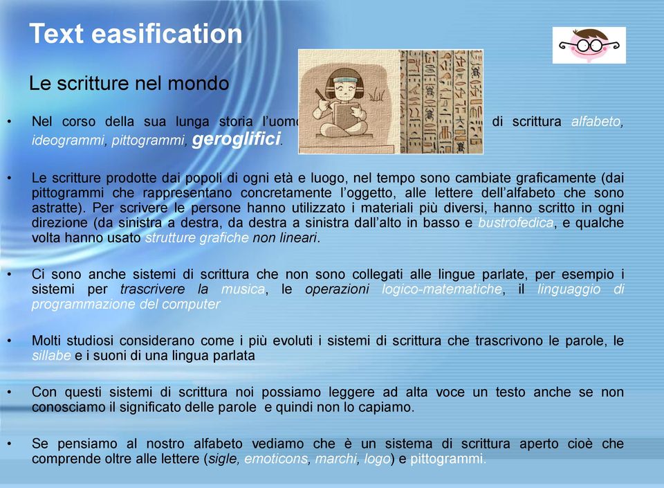 Per scrivere le persone hanno utilizzato i materiali più diversi, hanno scritto in ogni direzione (da sinistra a destra, da destra a sinistra dall alto in basso e bustrofedica, e qualche volta hanno