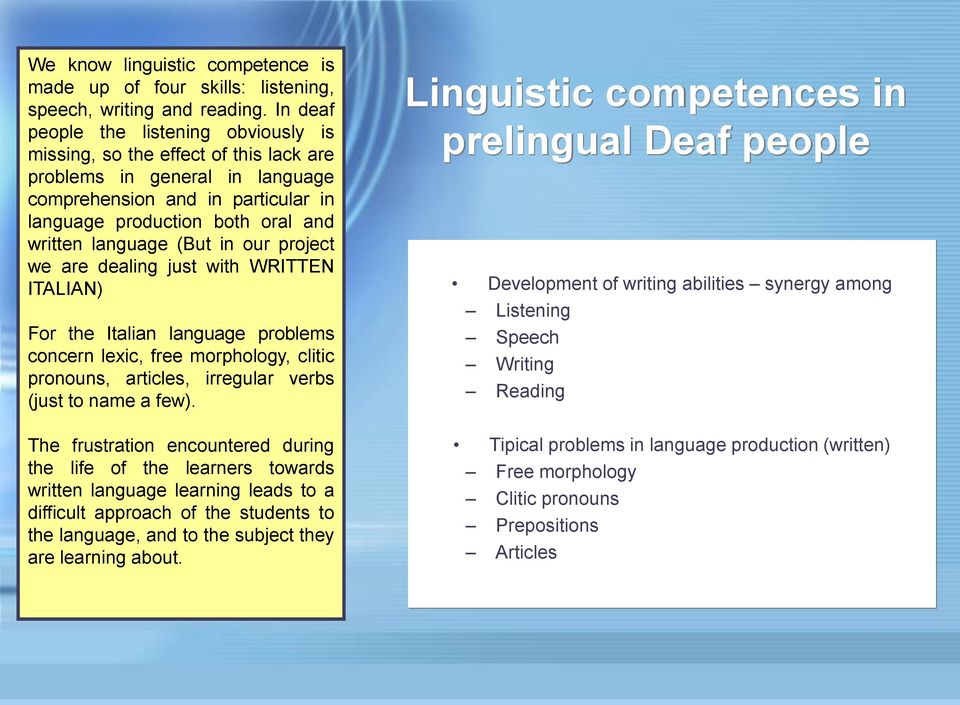 (But in our project we are dealing just with WRITTEN ITALIAN) For the Italian language problems concern lexic, free morphology, clitic pronouns, articles, irregular verbs (just to name a few).