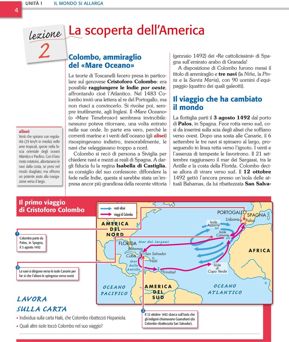 Il 21 settembre raggiunsero il mar dei Sargassi, tra le Antille e la costa della Florida. Colombo decise allora di virare verso sud.