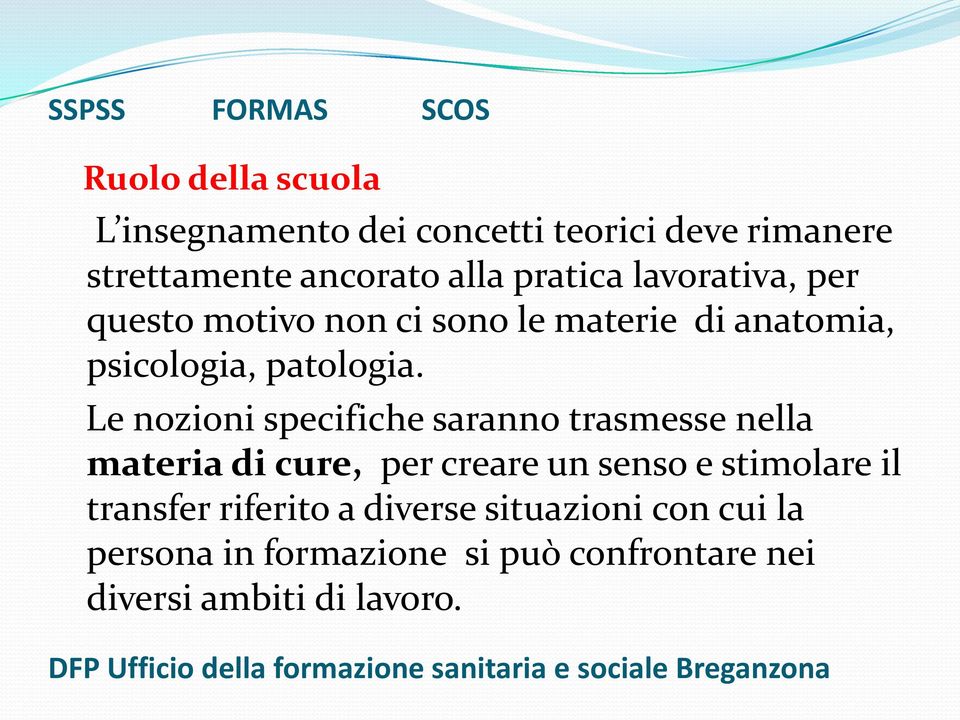 Le nozioni specifiche saranno trasmesse nella materia di cure, per creare un senso e stimolare il