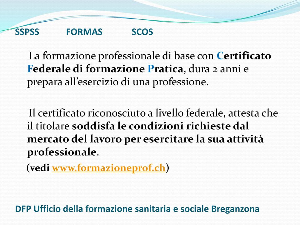 Il certificato riconosciuto a livello federale, attesta che il titolare soddisfa le