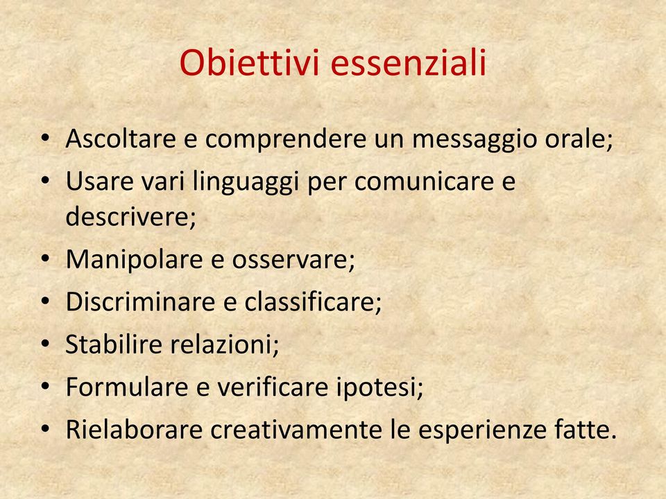 osservare; Discriminare e classificare; Stabilire relazioni;