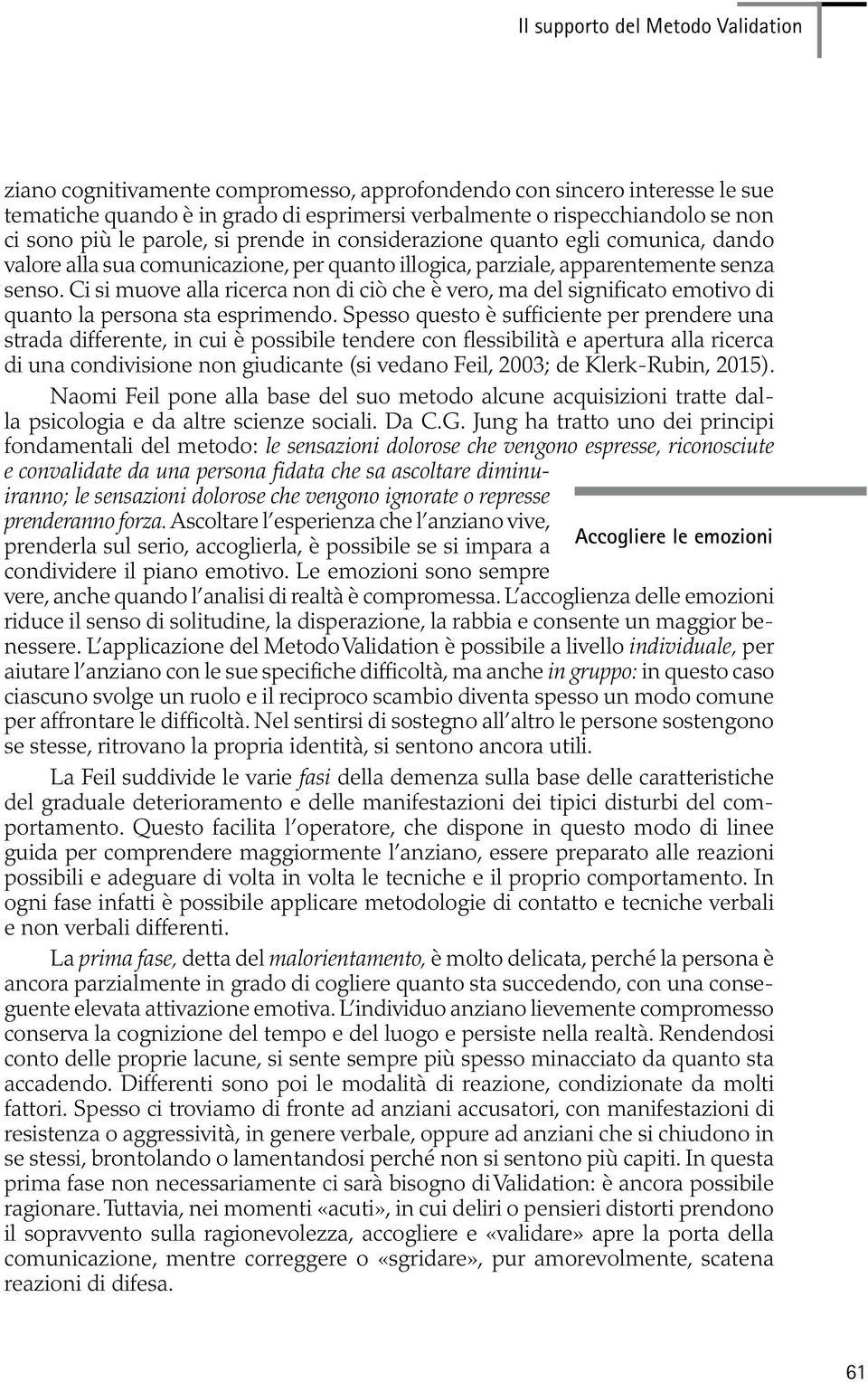 Ci si muove alla ricerca non di ciò che è vero, ma del significato emotivo di quanto la persona sta esprimendo.