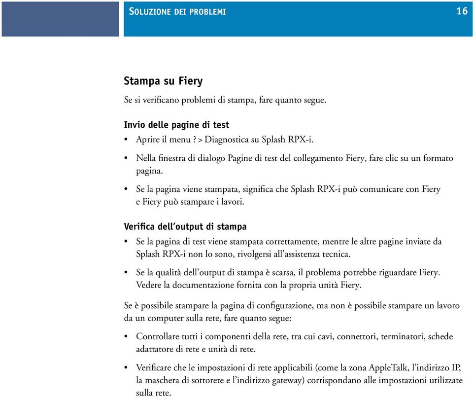 Se la pagina viene stampata, significa che Splash RPX-i può comunicare con Fiery e Fiery può stampare i lavori.