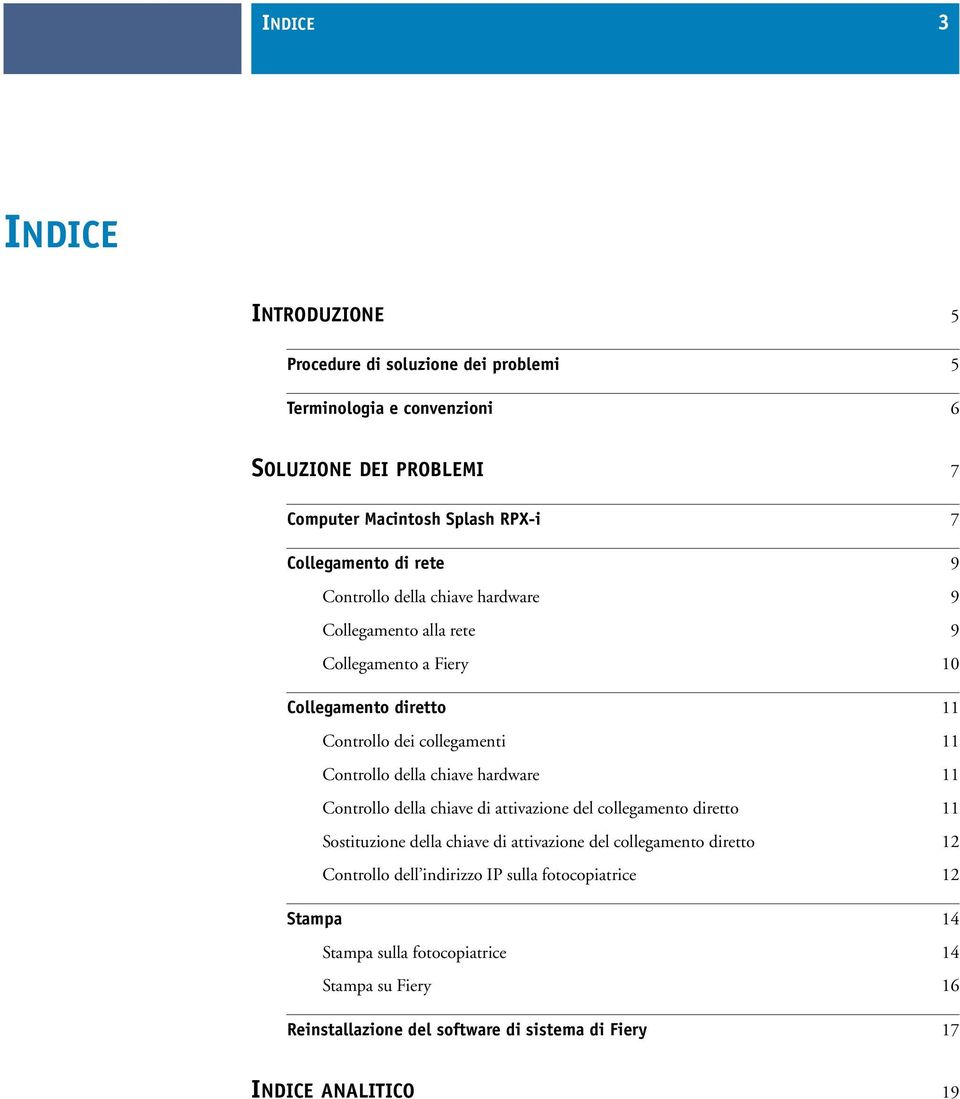 Controllo della chiave hardware 11 Controllo della chiave di attivazione del collegamento diretto 11 Sostituzione della chiave di attivazione del collegamento diretto