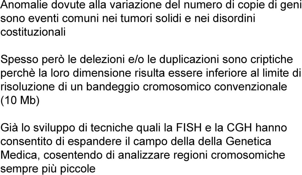 inferiore al limite di risoluzione di un bandeggio cromosomico convenzionale (10 Mb) Già lo sviluppo di tecniche quali la