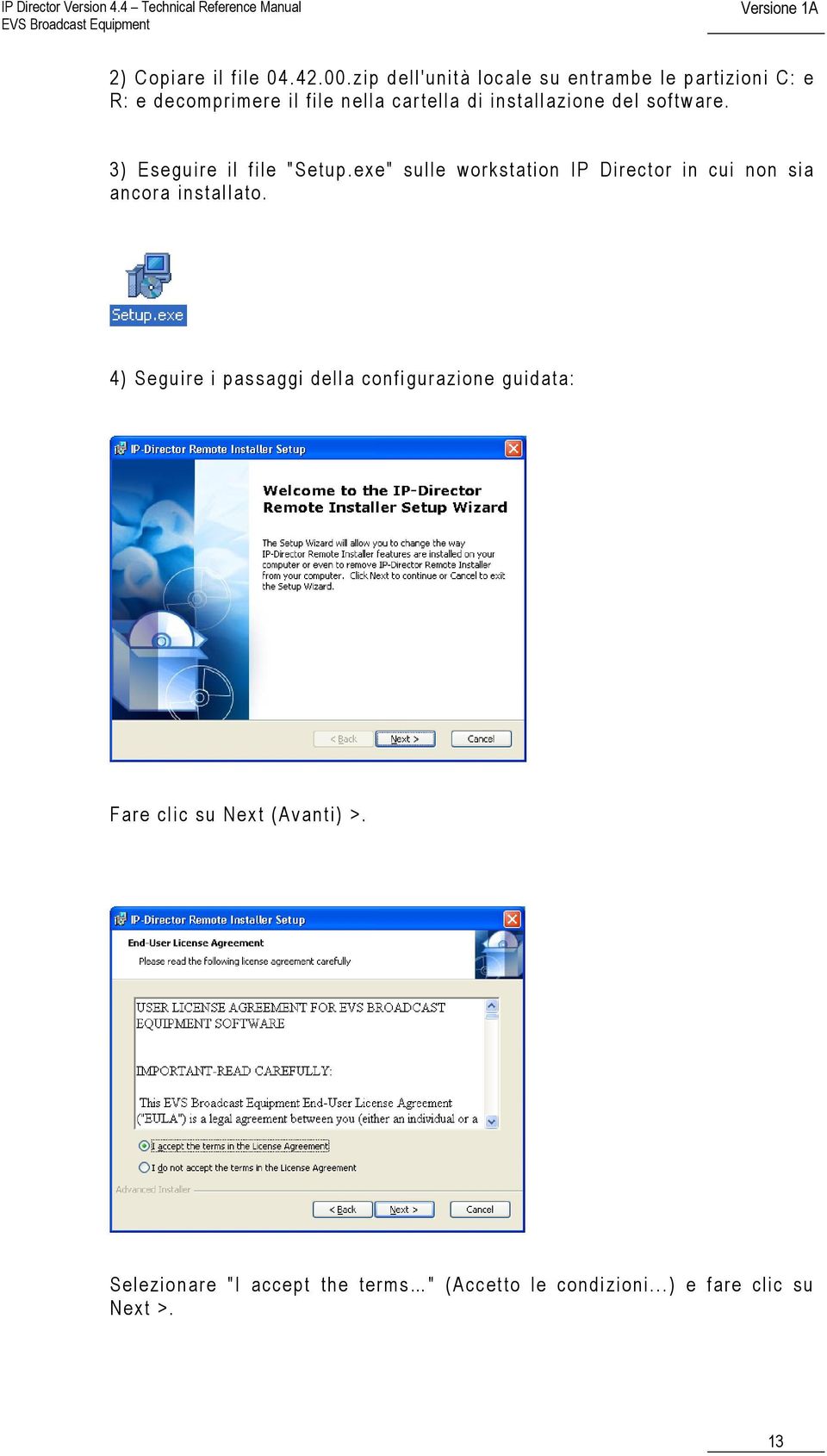 software. 3) Eseguire il file "Setup.exe" sulle workstation IP Director in cui non sia ancora installato.