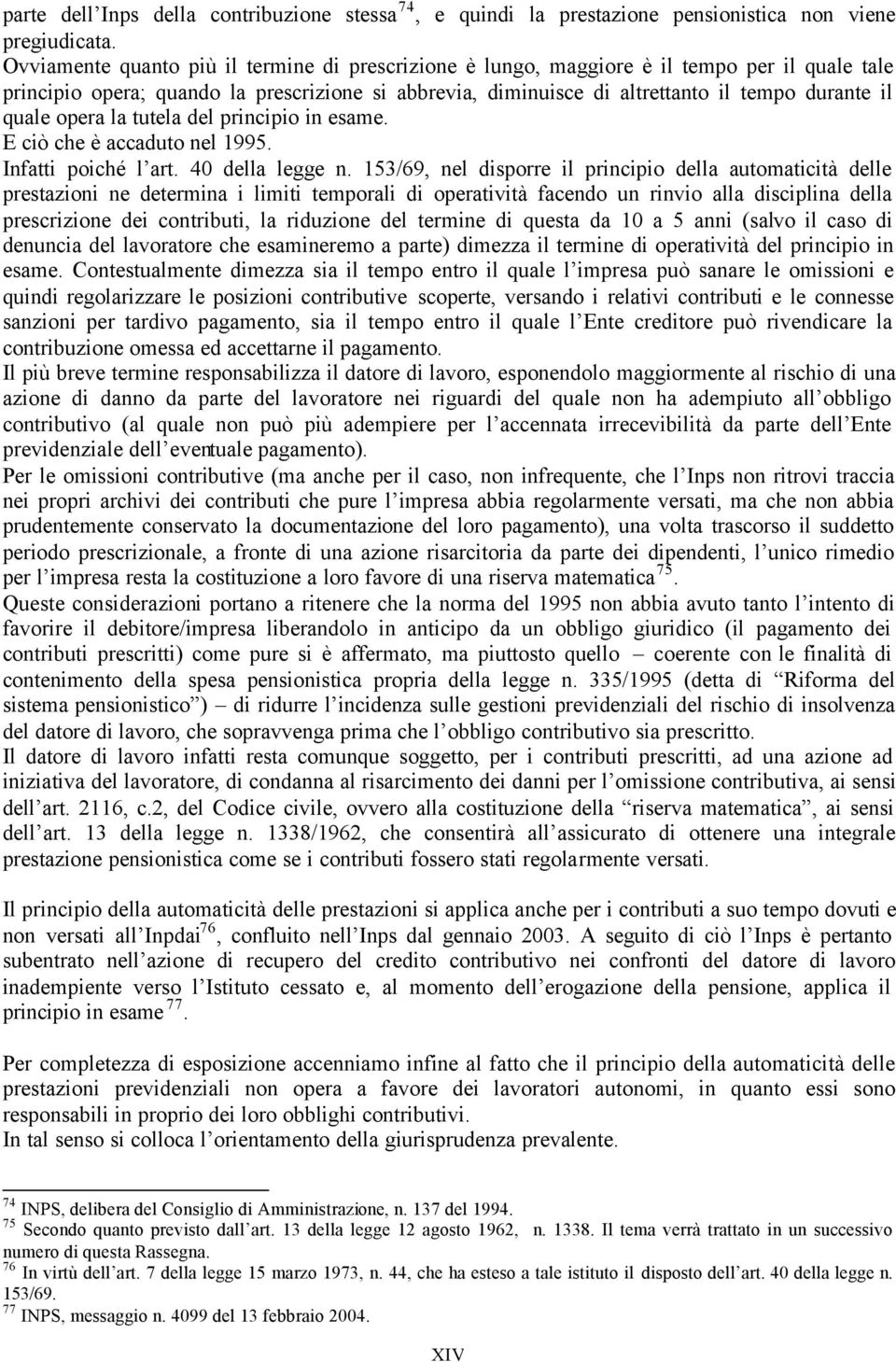 quale opera la tutela del principio in esame. E ciò che è accaduto nel 1995. Infatti poiché l art. 40 della legge n.