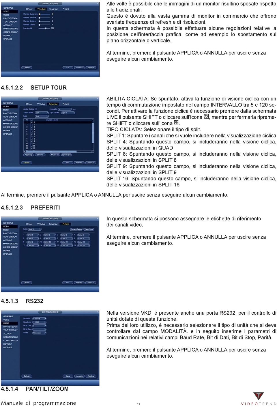 In questa schermata è possibile effettuare alcune regolazioni relative la posizione dell interfaccia grafica, come ad esempio lo spostamento sul piano orizzontale o verticale. 4.5.1.2.