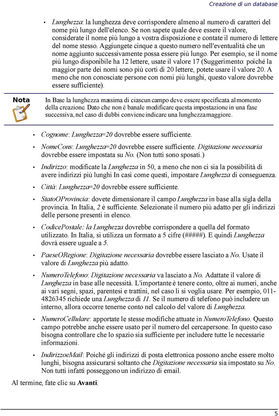 Aggiungete cinque a questo numero nell'eventualità che un nome aggiunto successivamente possa essere più lungo.