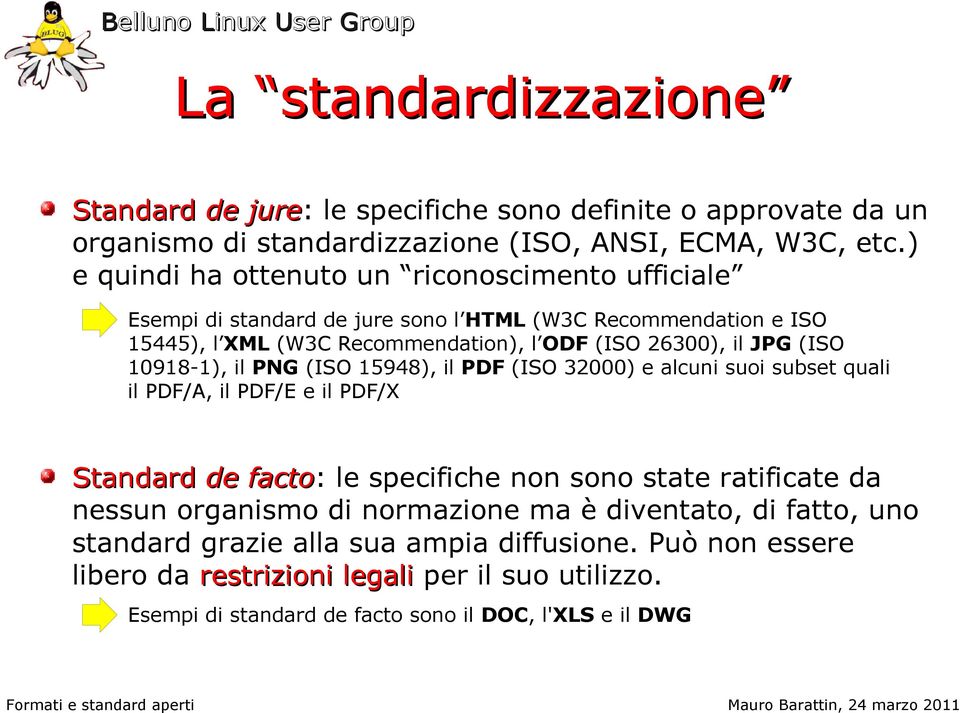 (ISO 10918-1), il PNG (ISO 15948), il PDF (ISO 32000) e alcuni suoi subset quali il PDF/A, il PDF/E e il PDF/X Standard de facto: le specifiche non sono state ratificate da nessun