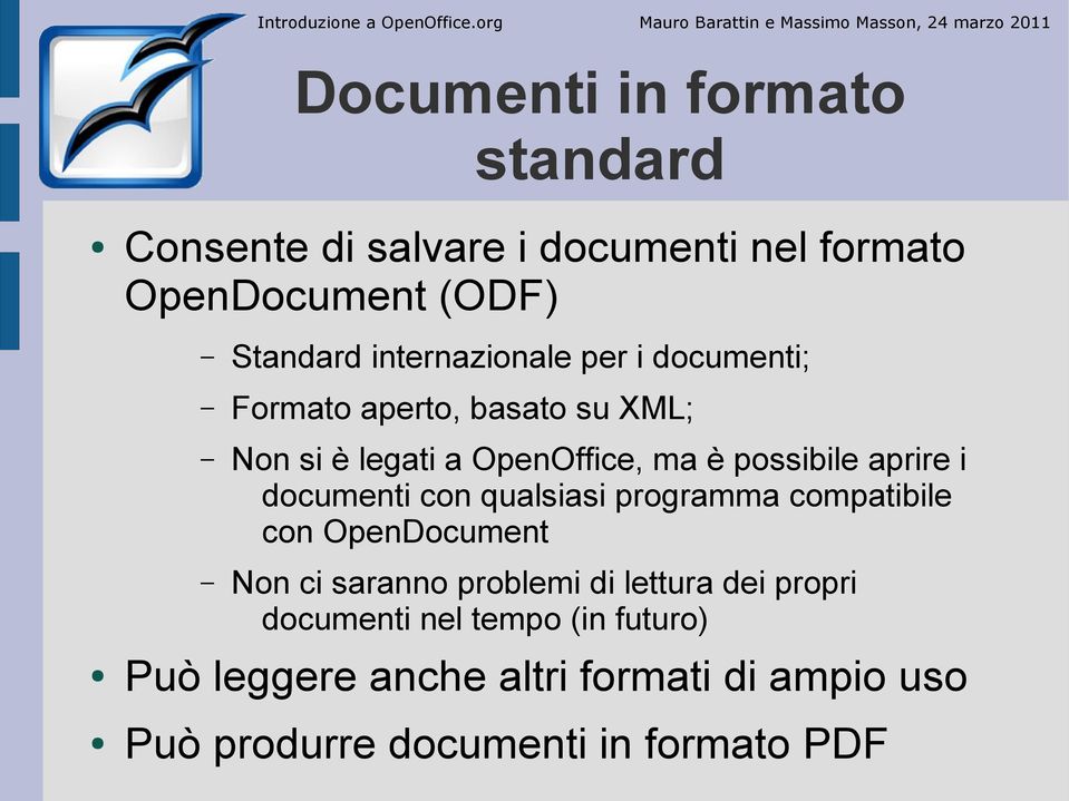 OpenDocument (ODF) Standard internazionale per i documenti; Formato aperto, basato su XML; Non si è legati a OpenOffice, ma è