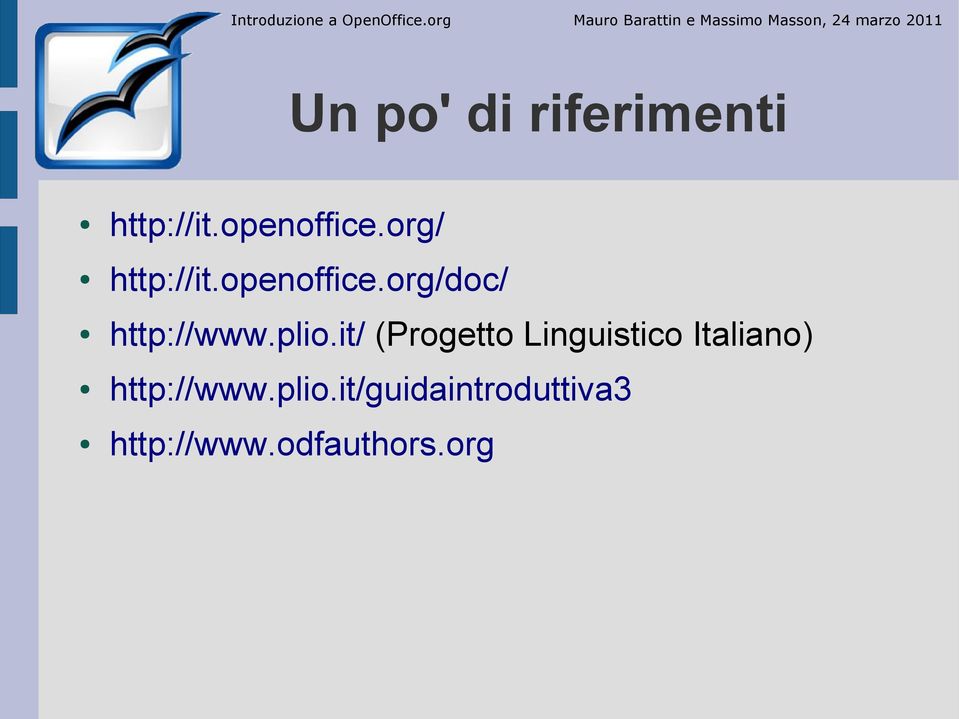 riferimenti http://it.openoffice.org/ http://it.openoffice.org/doc/ http://www.