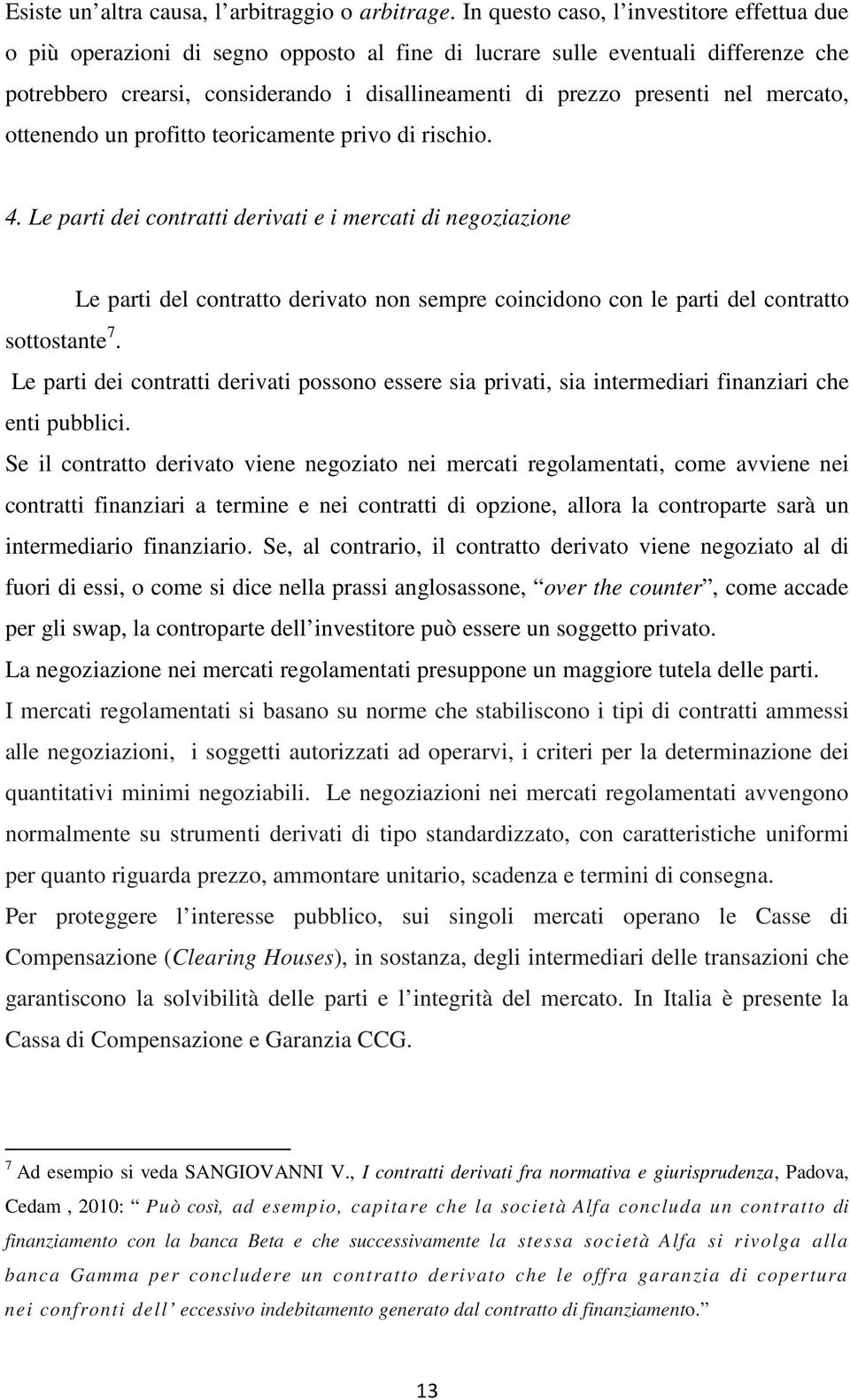 nel mercato, ottenendo un profitto teoricamente privo di rischio. 4.