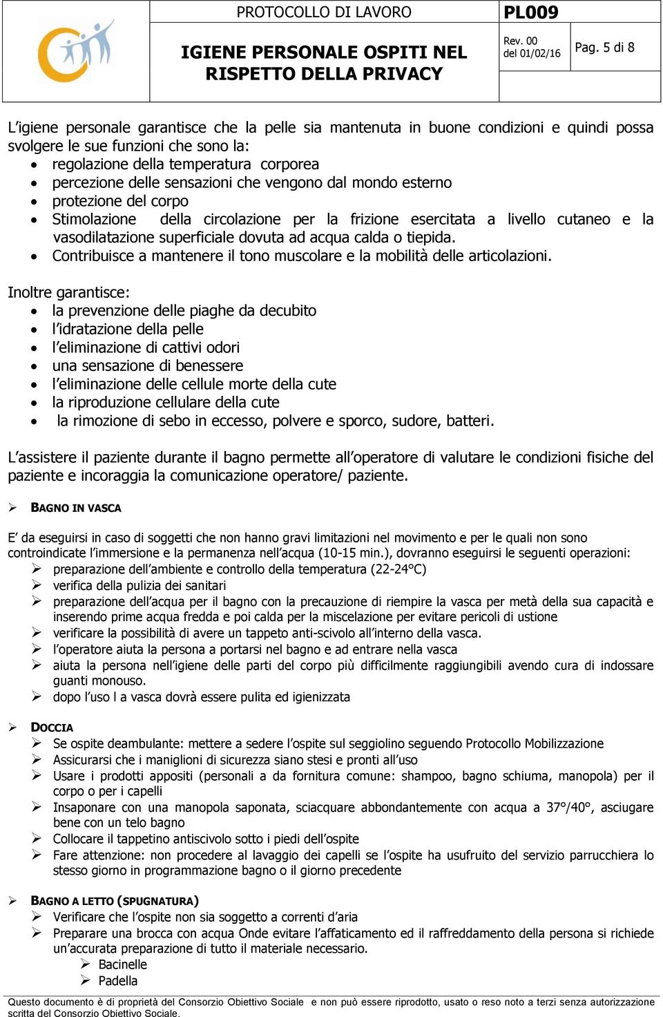 tiepida. Contribuisce a mantenere il tono muscolare e la mobilità delle articolazioni.