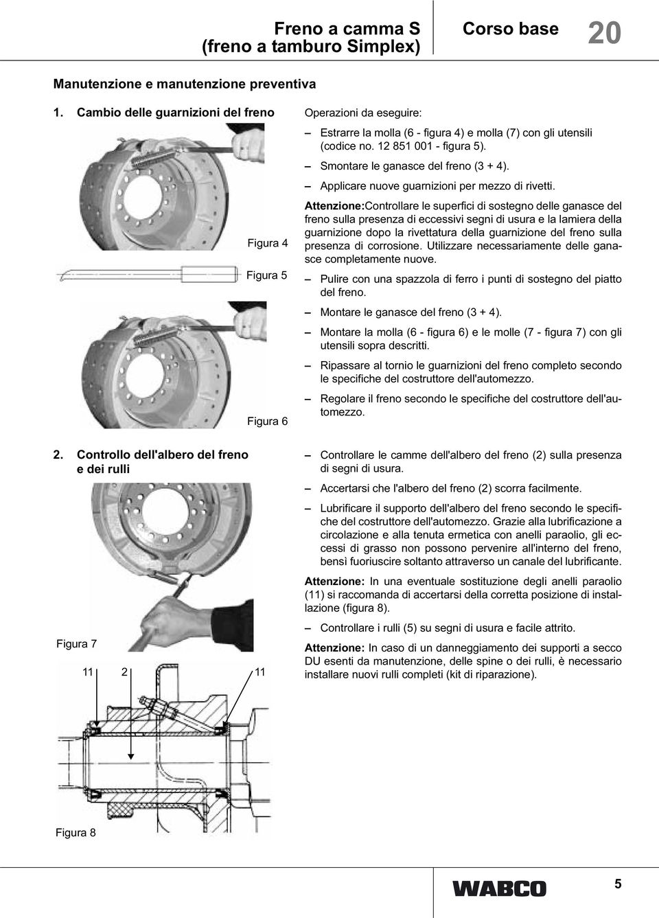 Applicare nuove guarnizioni per mezzo di rivetti.