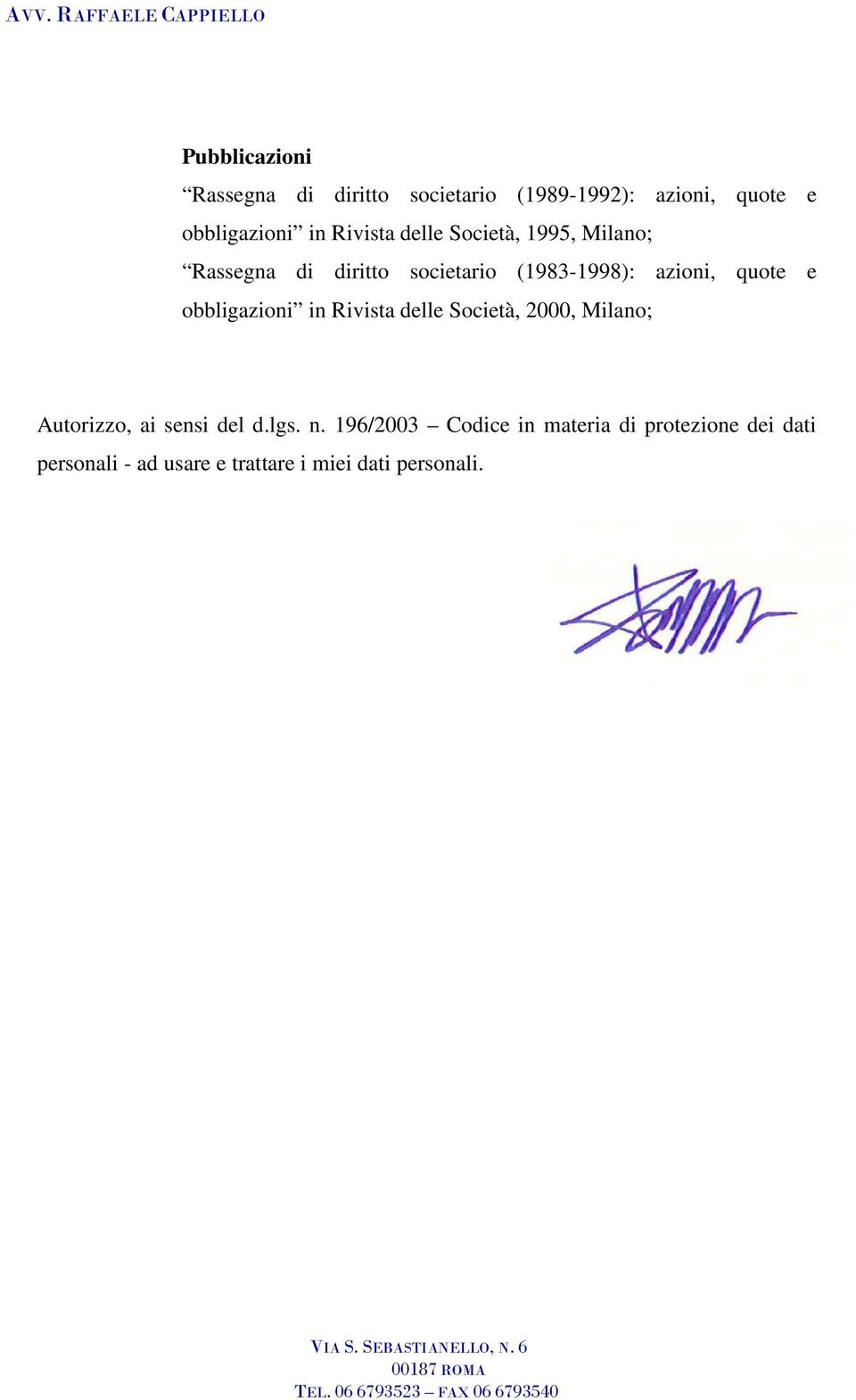 e obbligazioni in Rivista delle Società, 2000, Milano; Autorizzo, ai sensi del d.lgs. n.