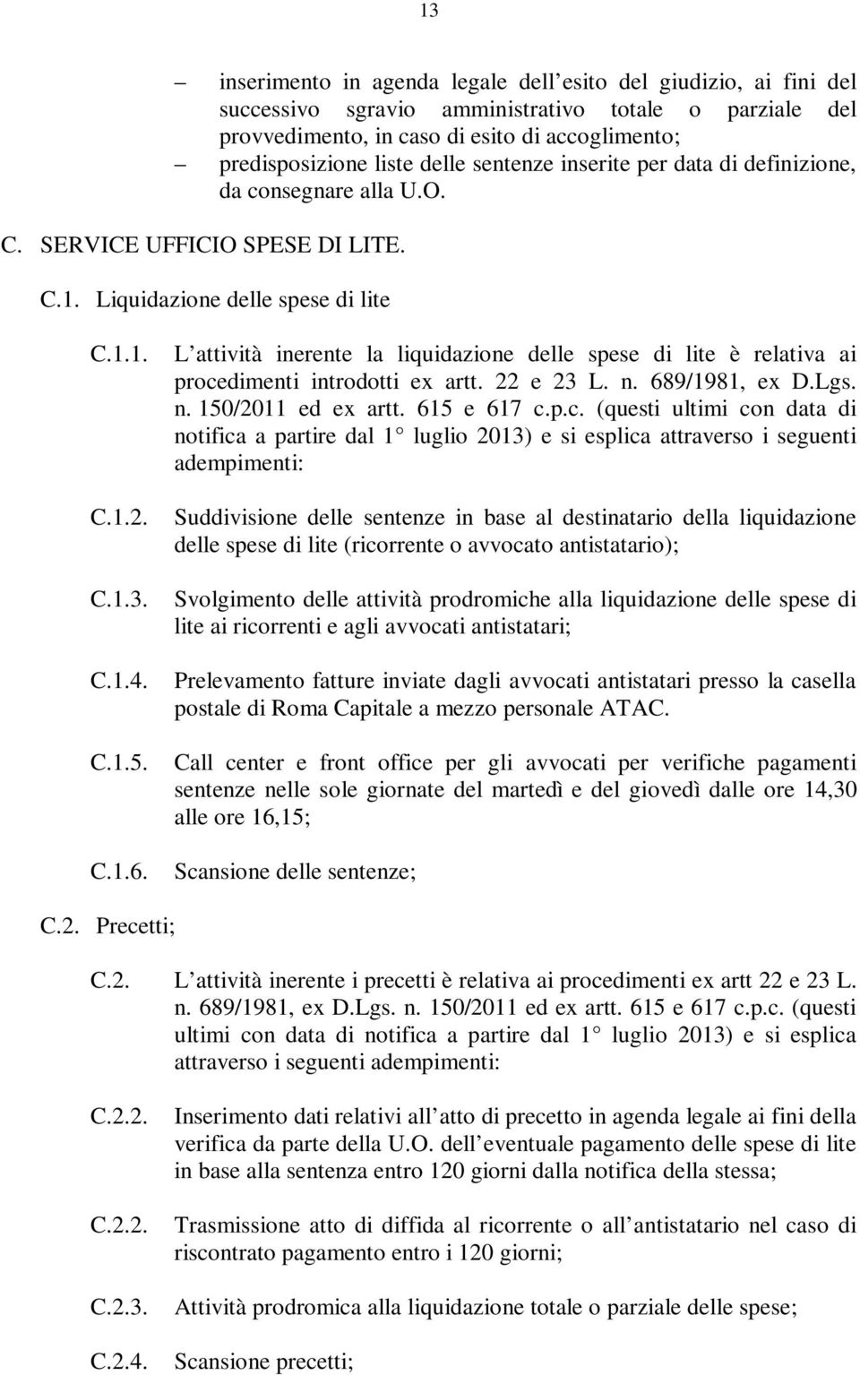 L attività inerente la liquidazione delle spese di lite è relativa ai proce