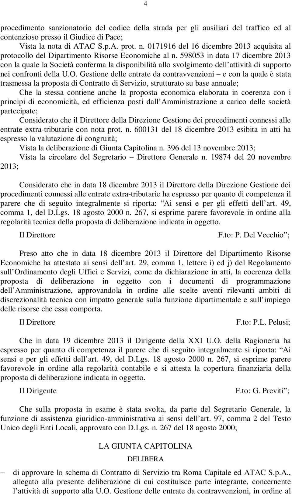 598053 in data 17 dicembre 2013 con la quale la Società conferma la disponibilità allo svolgimento dell attività di supporto nei confronti della U.O.