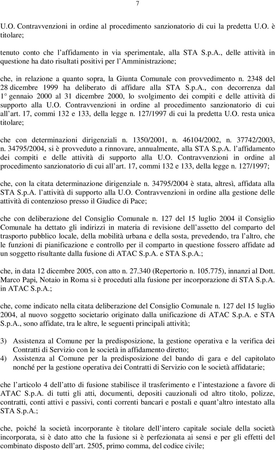 2348 del 28 dicembre 1999 ha deliberato di affidare alla STA S.p.A., con decorrenza dal 1 gennaio 2000 al 31 dicembre 2000, lo svolgimento dei compiti e delle attività di supporto alla U.O.