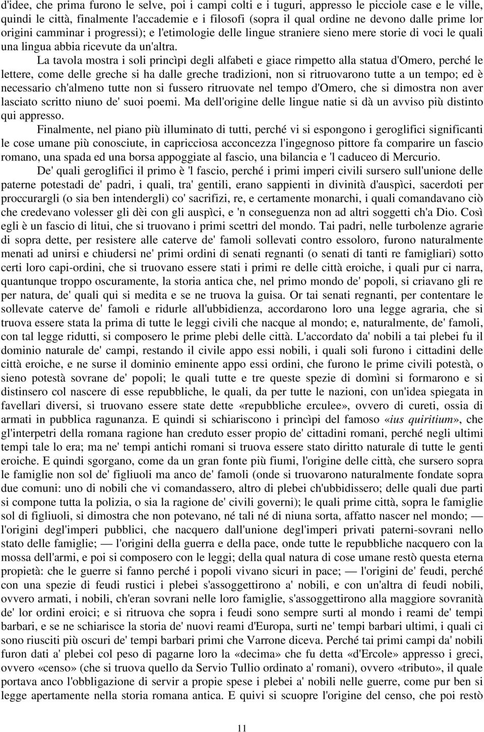 La tavola mostra i soli princìpi degli alfabeti e giace rimpetto alla statua d'omero, perché le lettere, come delle greche si ha dalle greche tradizioni, non si ritruovarono tutte a un tempo; ed è