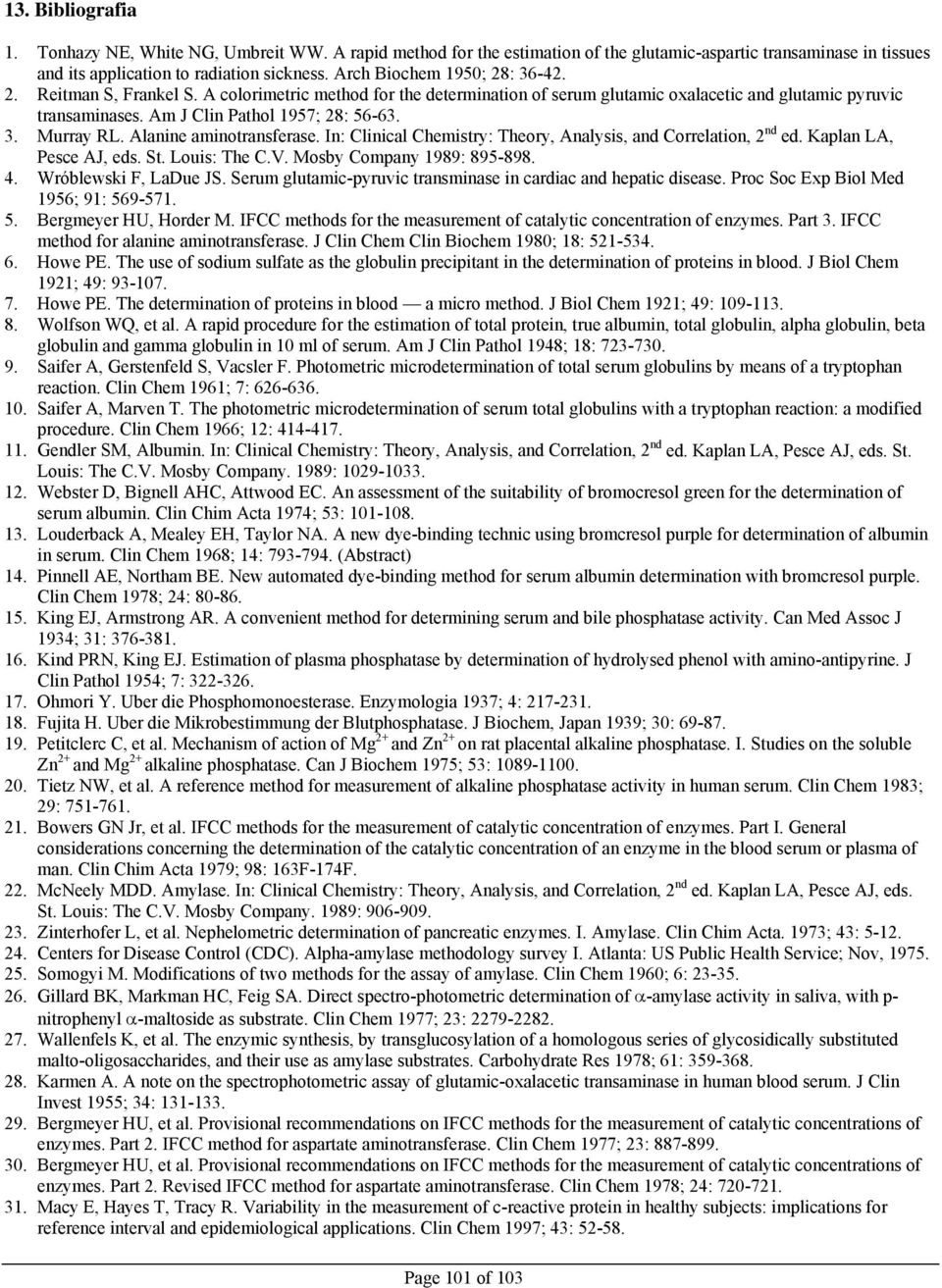 Alanine aminotransferase. In: Clinical Chemistry: Theory, Analysis, and Correlation, 2 nd ed. Kaplan LA, Pesce AJ, eds. St. Louis: The C.V. Mosby Company 1989: 895-898. 4. Wróblewski F, LaDue JS.