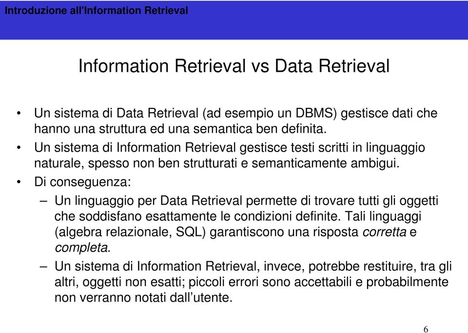 Di conseguenza: Un linguaggio per Data Retrieval permette di trovare tutti gli oggetti che soddisfano esattamente le condizioni definite.