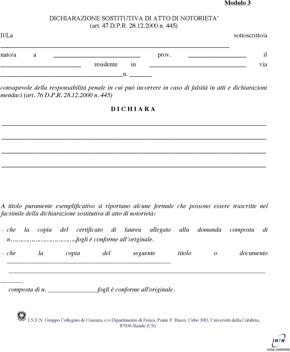 445) DICHIARA A titolo puramente esemplificativo si riportano alcune formule che possono essere trascritte nel facsimile della dichiarazione sostitutiva di atto di