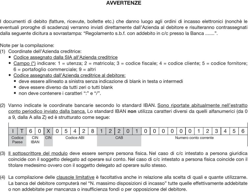 dicitura a sovrastampa: Regolamento s.b.f. con addebito in c/c presso la Banca.