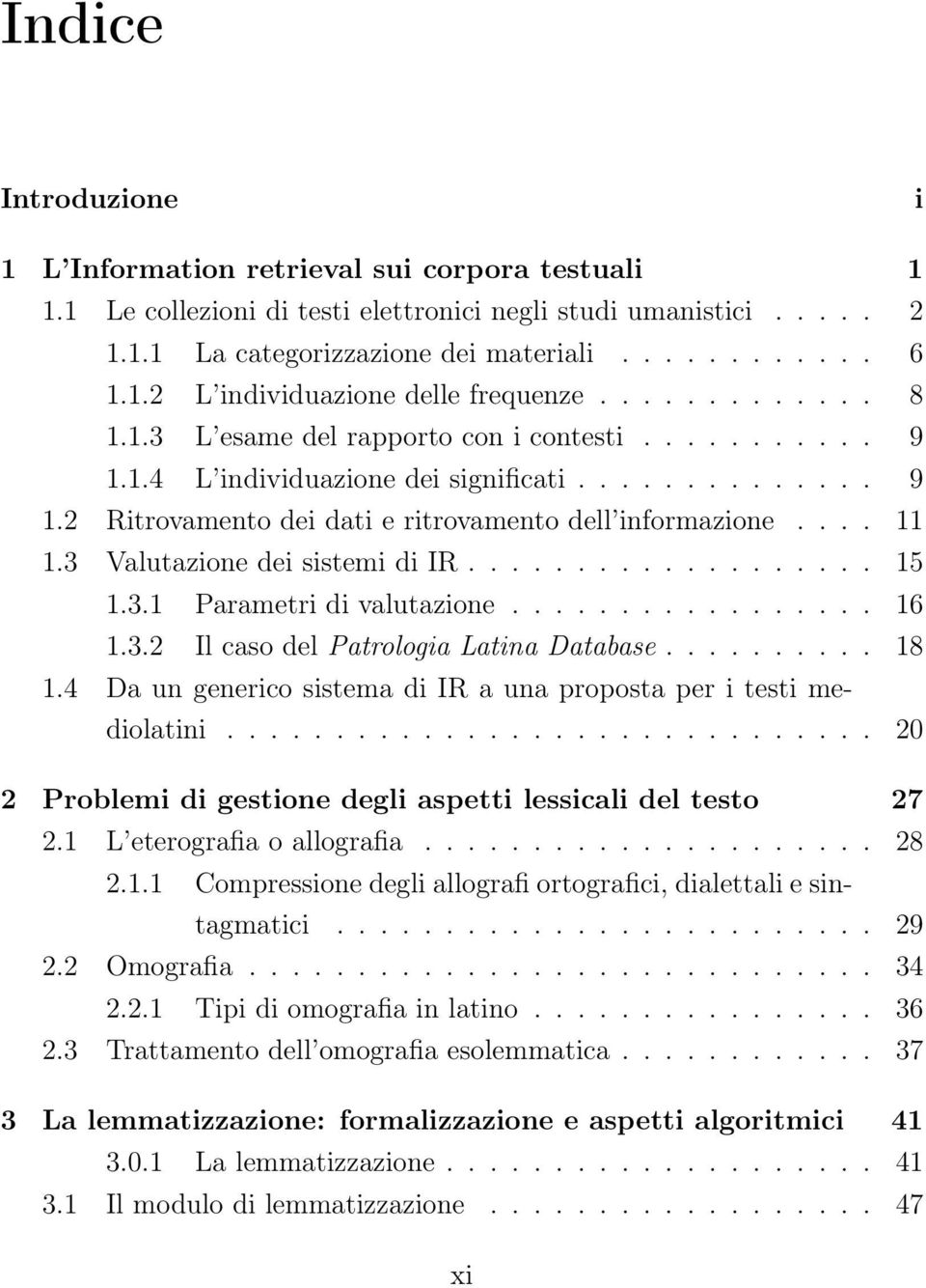 3 Valutazione dei sistemi di IR................... 15 1.3.1 Parametri di valutazione................. 16 1.3.2 Il caso del Patrologia Latina Database.......... 18 1.