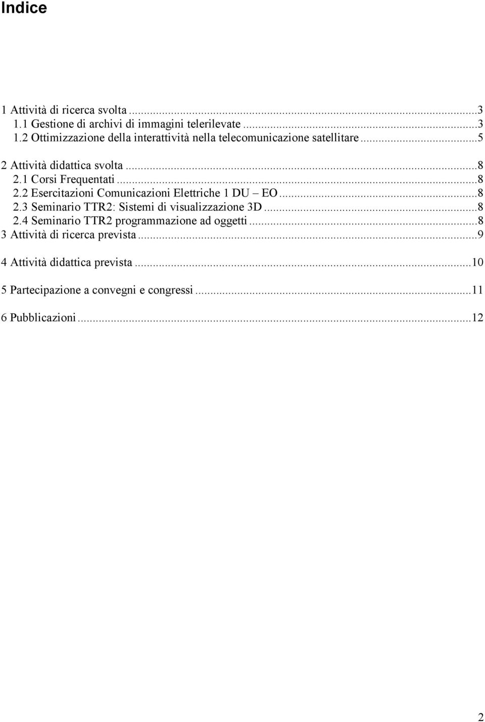 ..8 2.4 Seminario TTR2 programmazione ad oggetti...8 3 Attività di ricerca prevista...9 4 Attività didattica prevista.