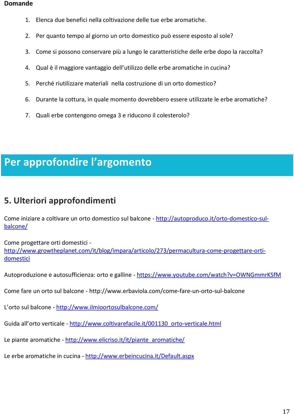 Perché riutilizzare materiali nella costruzione di un orto domestico? 6. Durante la cottura, in quale momento dovrebbero essere utilizzate le erbe aromatiche? 7.