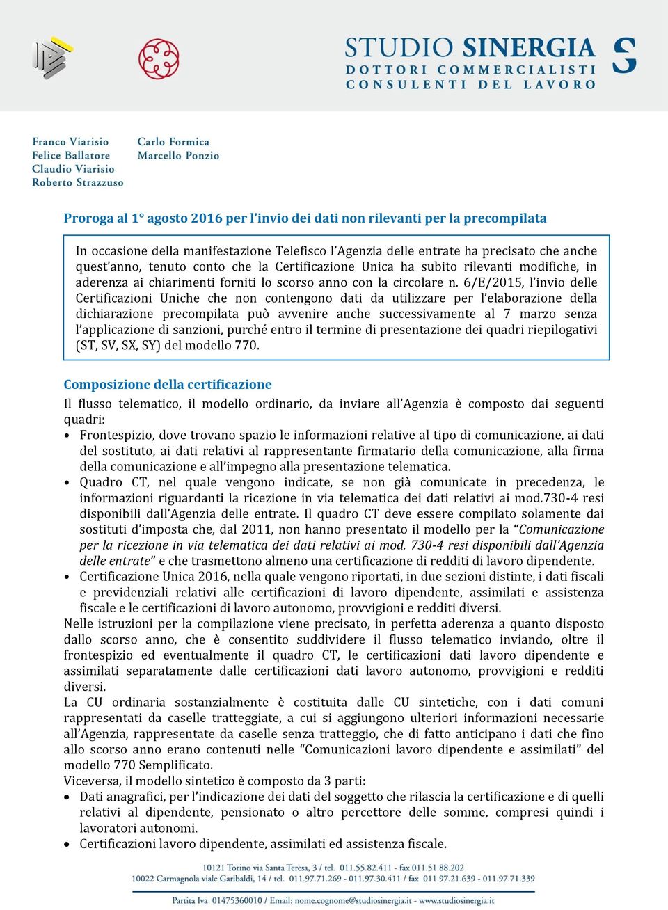 6/E/2015, l invio delle Certificazioni Uniche che non contengono dati da utilizzare per l elaborazione della dichiarazione precompilata può avvenire anche successivamente al 7 marzo senza l