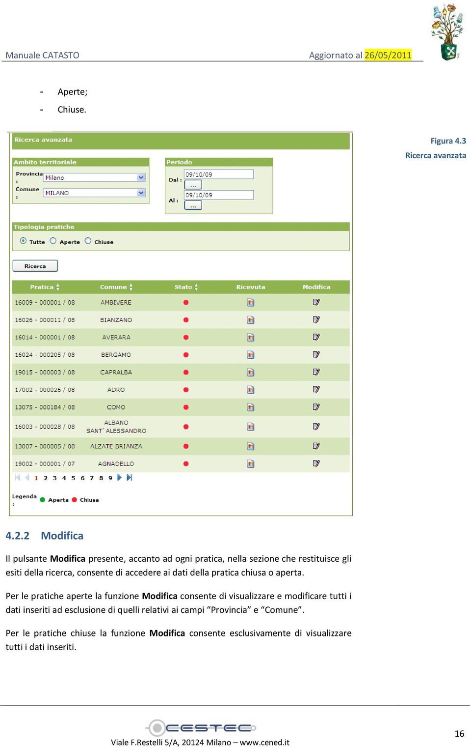 consente di accedere ai dati della pratica chiusa o aperta.