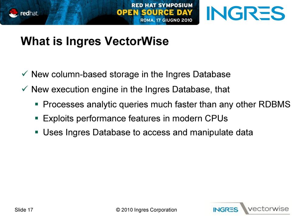 faster than any other RDBMS Exploits performance features in modern CPUs Uses