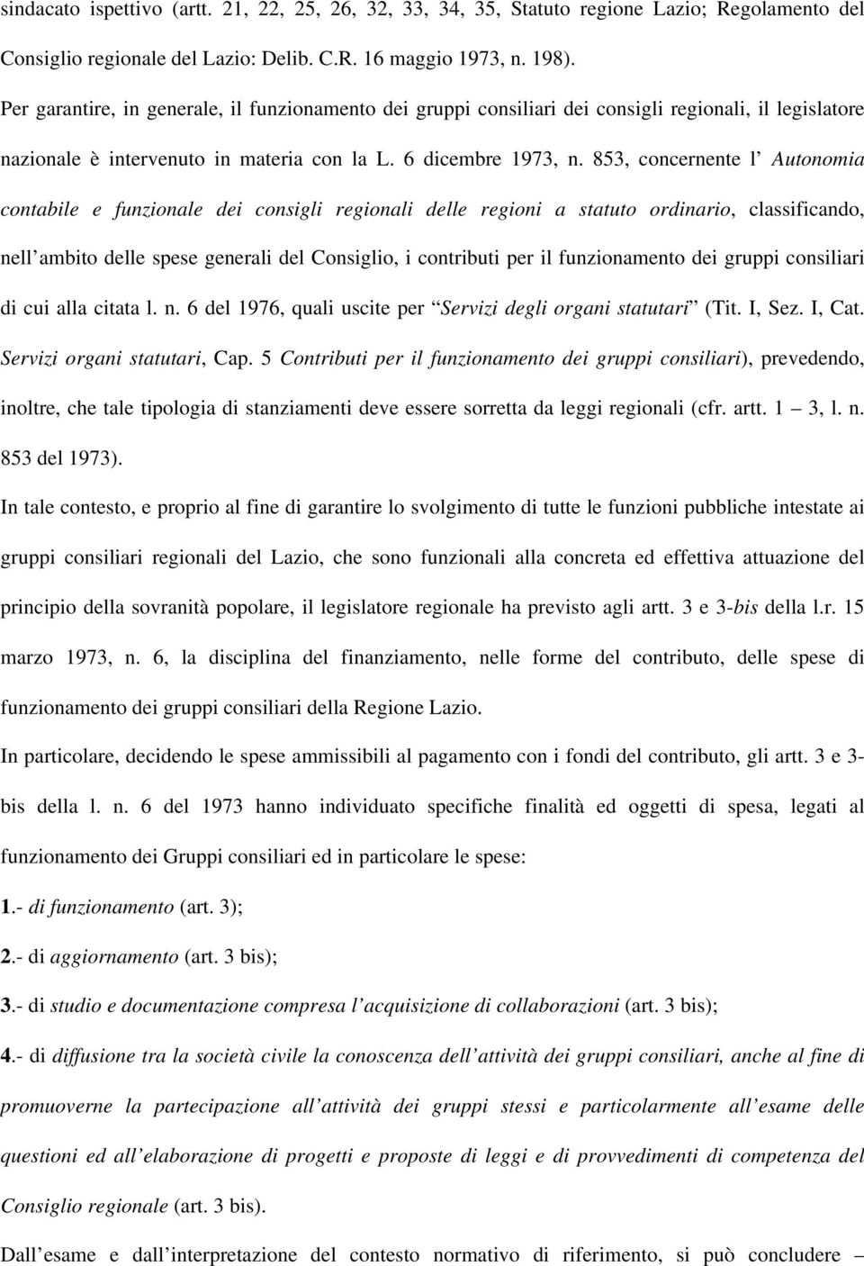 853, concernente l Autonomia contabile e funzionale dei consigli regionali delle regioni a statuto ordinario, classificando, nell ambito delle spese generali del Consiglio, i contributi per il