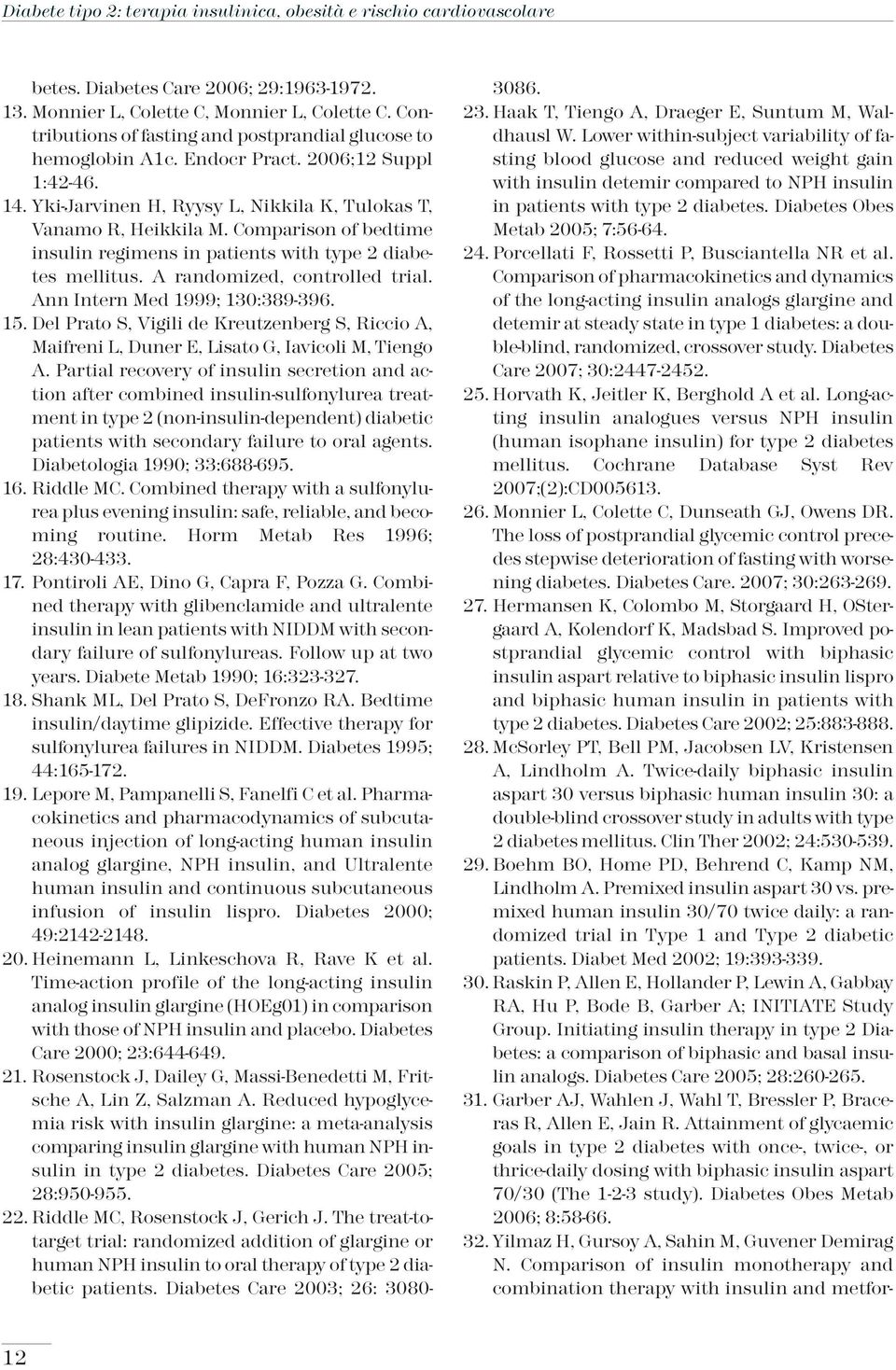 Comparison of bedtime insulin regimens in patients with type 2 diabetes mellitus. A randomized, controlled trial. Ann Intern Med 1999; 130:389-396. 15.