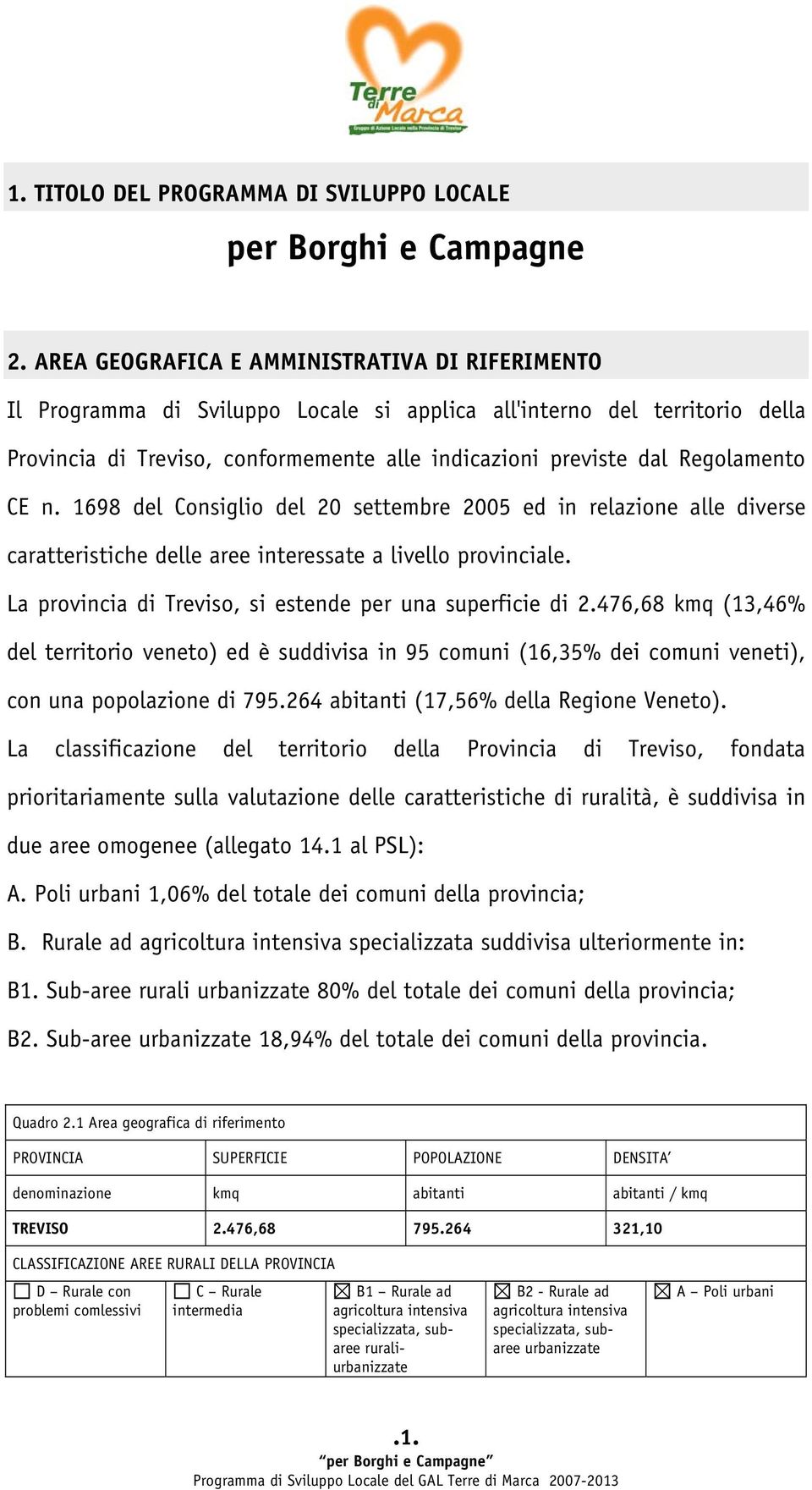 Regolamento CE n. 1698 del Consiglio del 20 settembre 2005 ed in relazione alle diverse caratteristiche delle aree interessate a livello provinciale.