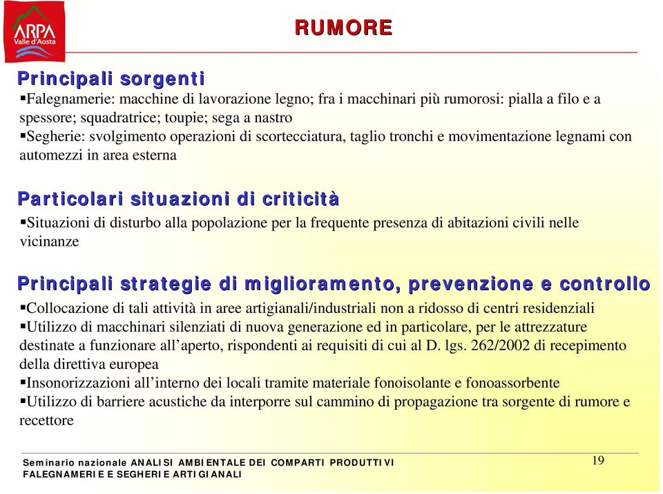 abitazioni civili nelle vicinanze Principali strategie di miglioramento, prevenzione e controllo Collocazione di tali attività in aree artigianali/industriali non a ridosso di centri residenziali