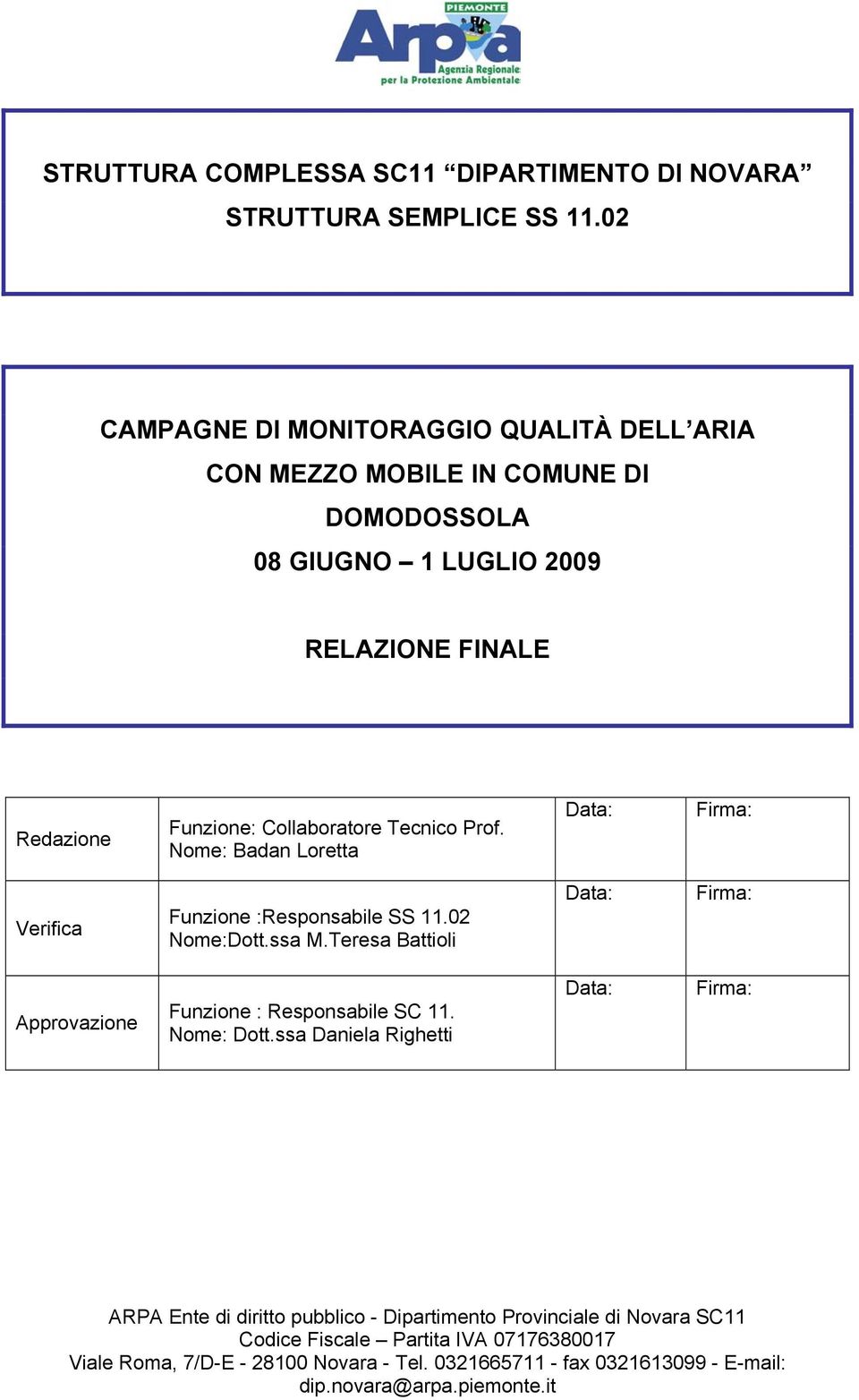 Tecnico Prof. Nome: Badan Loretta Data: Firma: Verifica Funzione :Responsabile SS 11.2 Nome:Dott.ssa M.