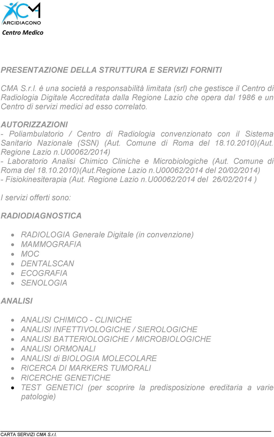 AUTORIZZAZIONI - Poliambulatorio / Centro di Radiologia convenzionato con il Sistema Sanitario Nazionale (SSN) (Aut. Comune di Roma del 18.10.2010)(Aut. Regione Lazio n.