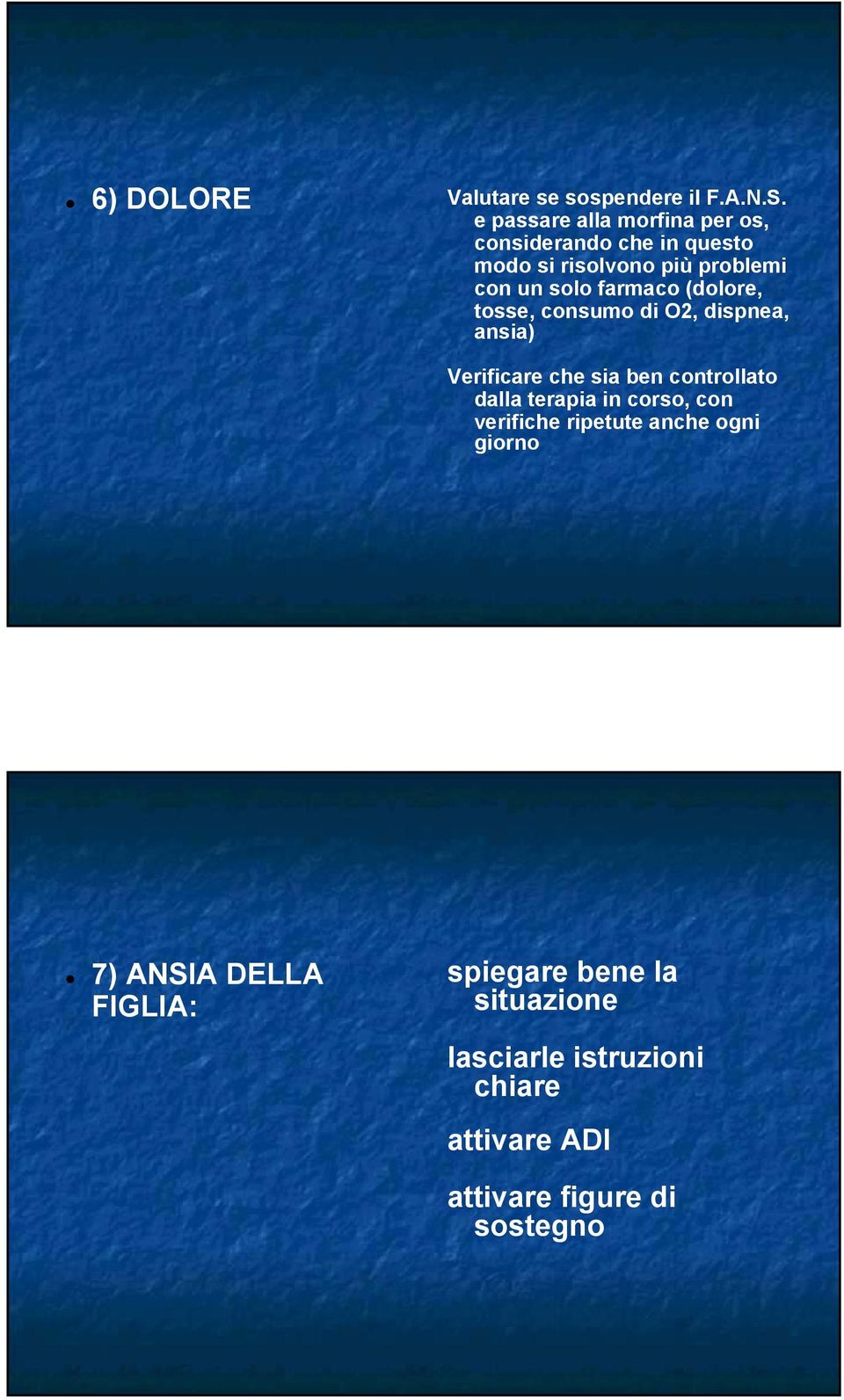 farmaco (dolore, tosse, consumo di O2, dispnea, ansia) Verificare che sia ben controllato dalla terapia