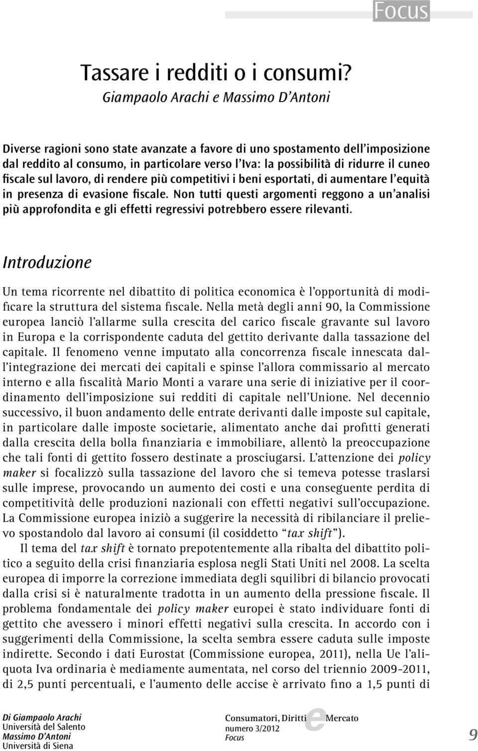 lavoro, di rndr più comptitivi i bni sportati, di aumntar l quità in prsnza di vasion fiscal. Non tutti qusti argomnti rggono a un analisi più approfondita gli fftti rgrssivi potrbbro ssr rilvanti.