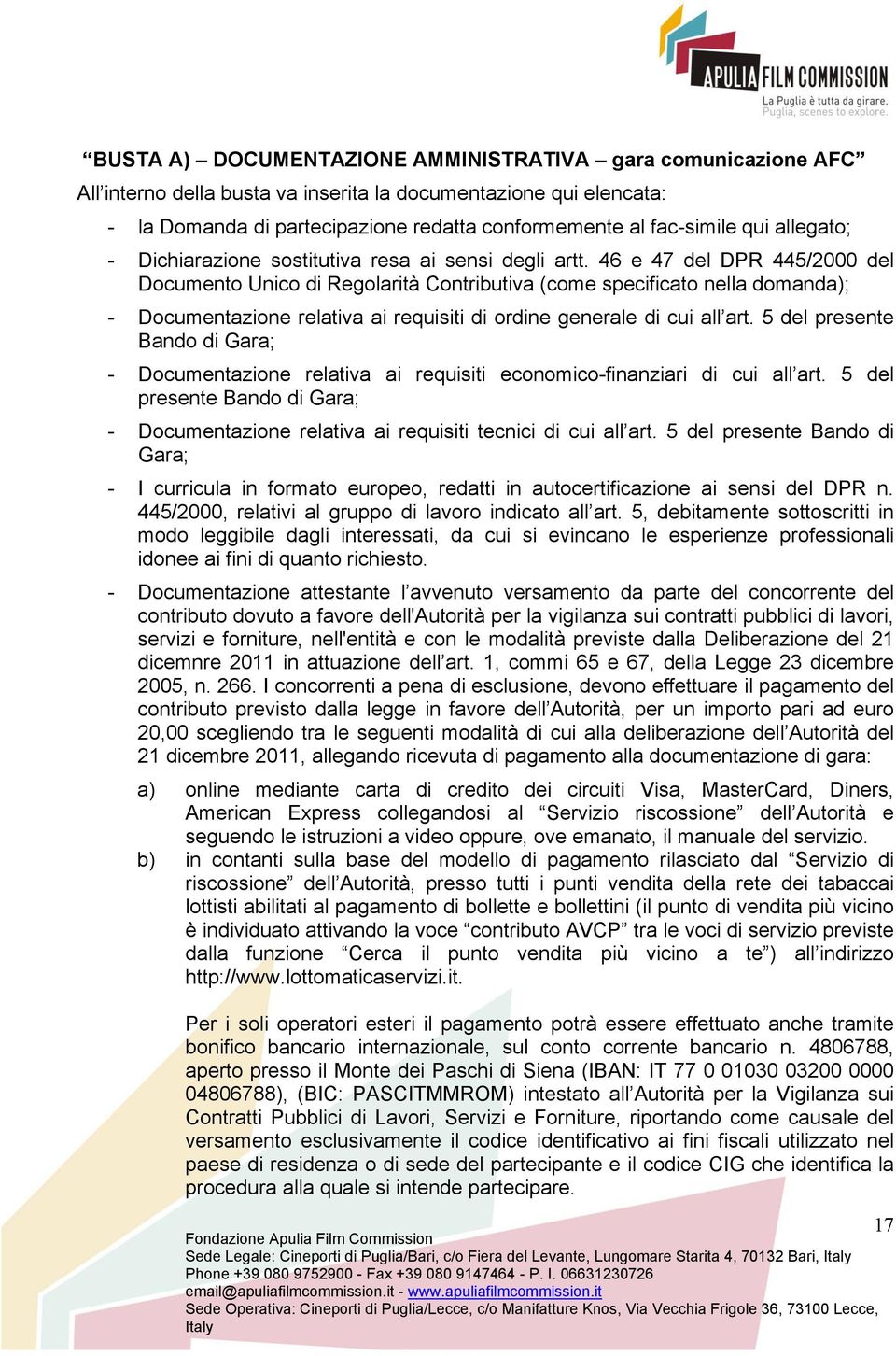 46 e 47 del DPR 445/2000 del Documento Unico di Regolarità Contributiva (come specificato nella domanda); - Documentazione relativa ai requisiti di ordine generale di cui all art.