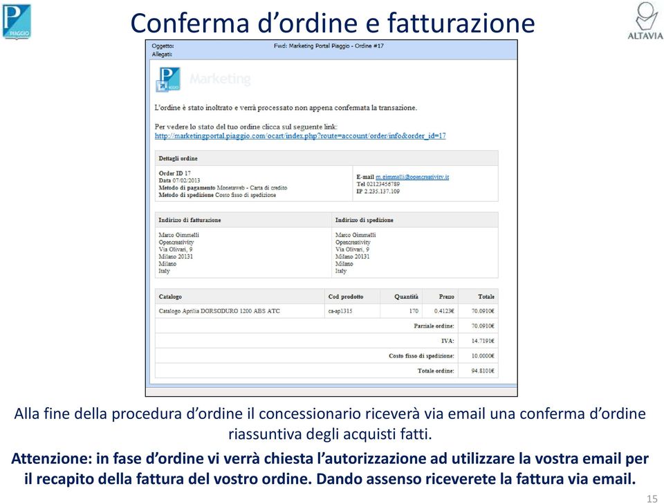 Attenzione: in fase d ordine vi verrà chiesta l autorizzazione ad utilizzare la vostra