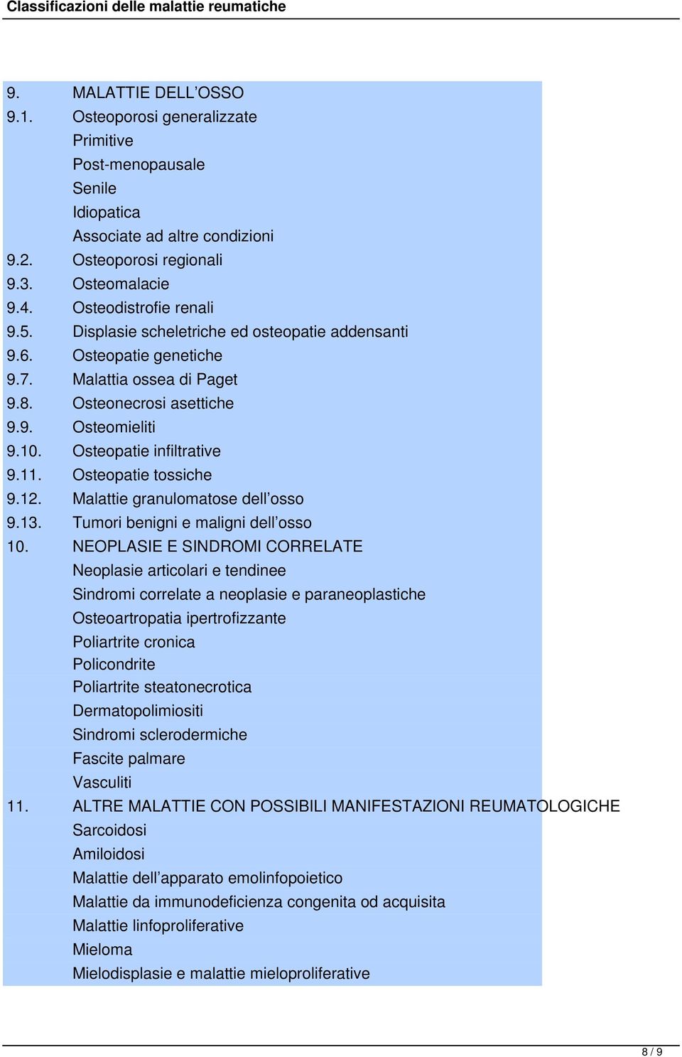 Osteopatie infiltrative 9.11. Osteopatie tossiche 9.12. Malattie granulomatose dell osso 9.13. Tumori benigni e maligni dell osso 10.