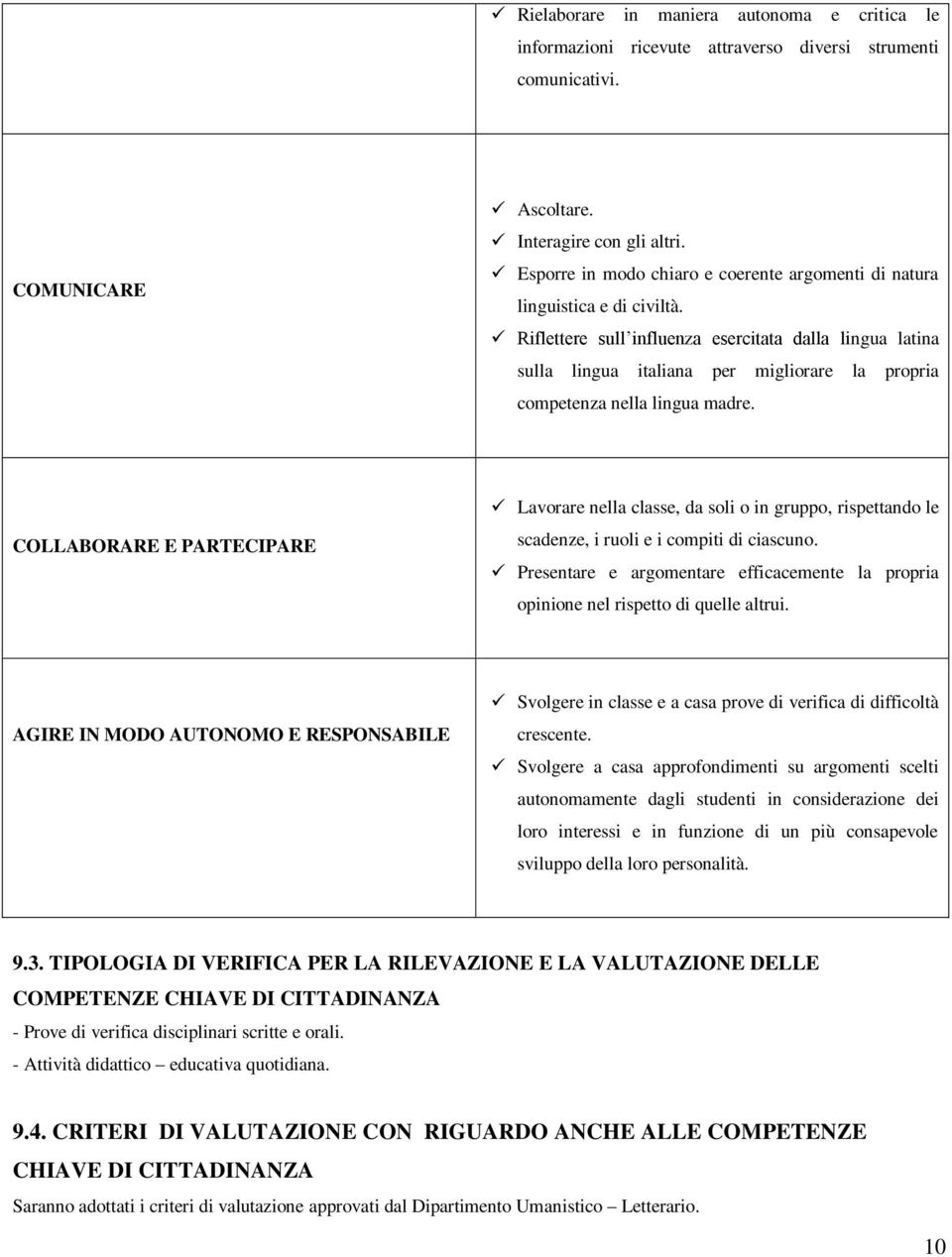 Riflettere sull influenza esercitata dalla lingua latina sulla lingua italiana per migliorare la propria competenza nella lingua madre.