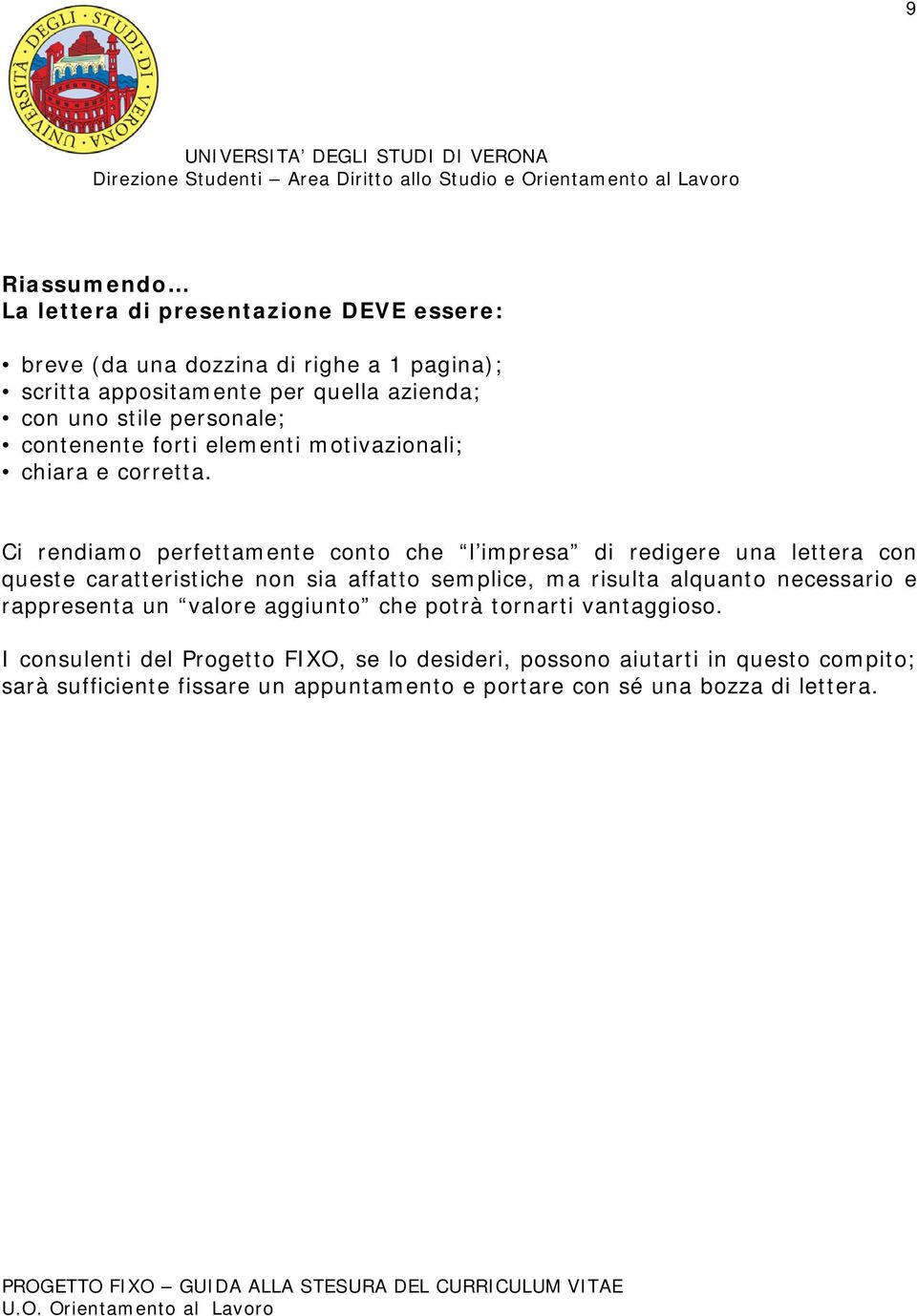 Ci rendiamo perfettamente conto che l impresa di redigere una lettera con queste caratteristiche non sia affatto semplice, ma risulta alquanto