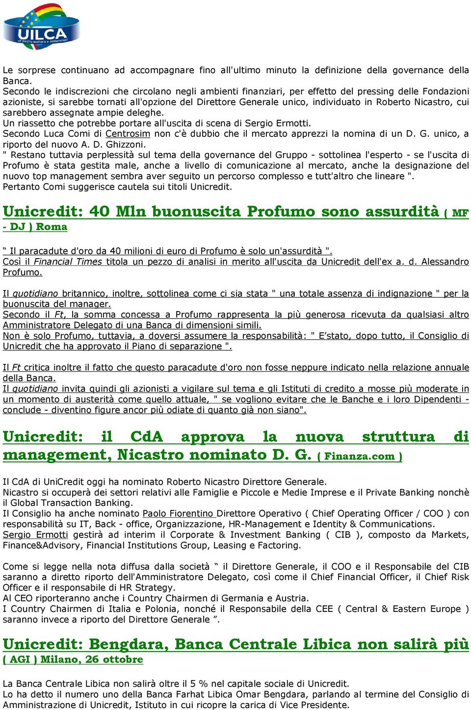 Roberto Nicastro, cui sarebbero assegnate ampie deleghe. Un riassetto che potrebbe portare all'uscita di scena di Sergio Ermotti.